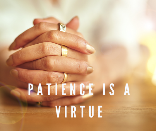 Patience is a Virtue