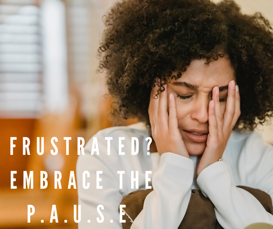 Frustrated? Embrace the P.A.U.S.E