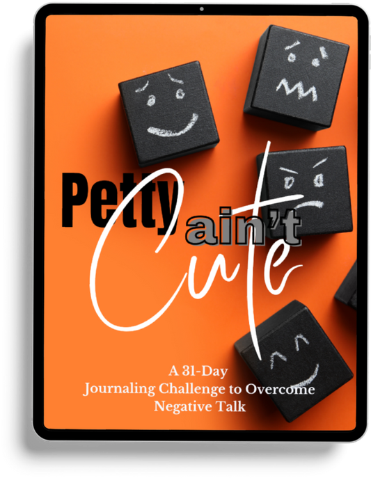 Petty Ain't Cute - A 31 Day Journaling Challenge to Overcome Negative Talk