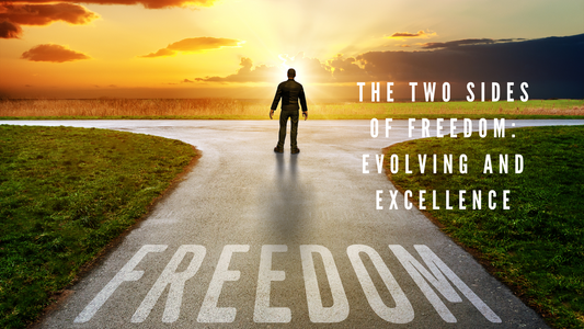 The Two Sides of Freedom: Evolving and Excellence