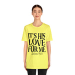 Load image into Gallery viewer, It&#39;s His Love for Me Tee

