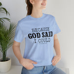 Load image into Gallery viewer, Because God Said Tee
