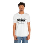 Load image into Gallery viewer, Already Complete Tee
