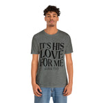 Load image into Gallery viewer, It&#39;s His Love for Me Tee
