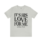 Load image into Gallery viewer, It&#39;s His Love for Me Tee
