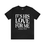Load image into Gallery viewer, It&#39;s His Love for Me Tee
