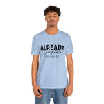 Load image into Gallery viewer, Already Complete Tee
