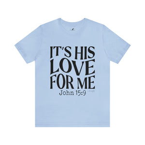It's His Love for Me Tee