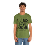 Load image into Gallery viewer, It&#39;s His Love for Me Tee
