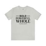 Load image into Gallery viewer, Bold Powerful Whole Tee
