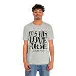 Load image into Gallery viewer, It&#39;s His Love for Me Tee
